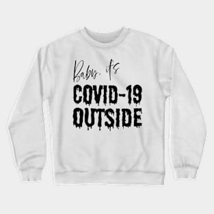 Baby it's Covid-19 Outside Crewneck Sweatshirt